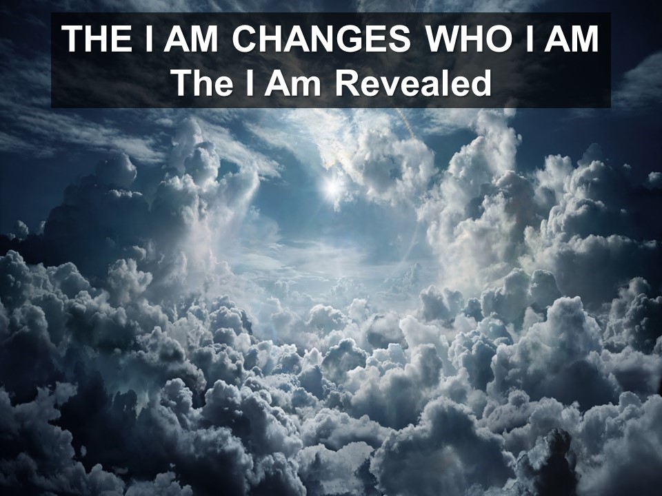 The I AM Changes Who I Am: The I AM Revealed