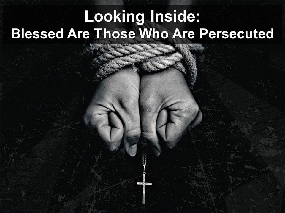 Looking Inside: Blessed are Those who are Persecuted