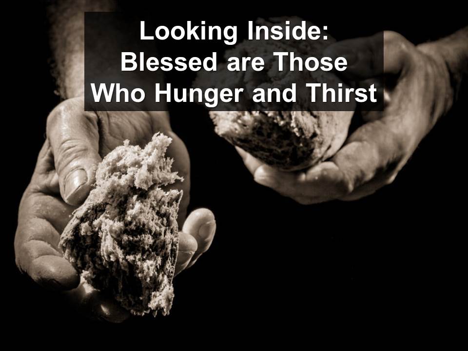 Looking Inside: Blessed are those Who Hunger and Thirst