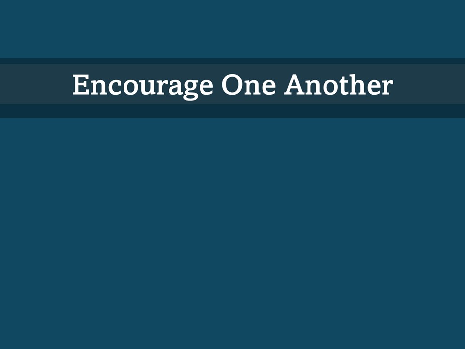 Encourage One Another