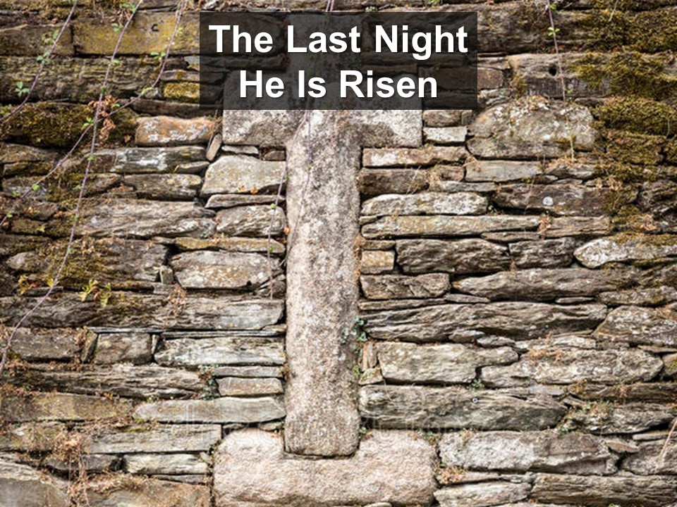 The Last Night: He Is Risen