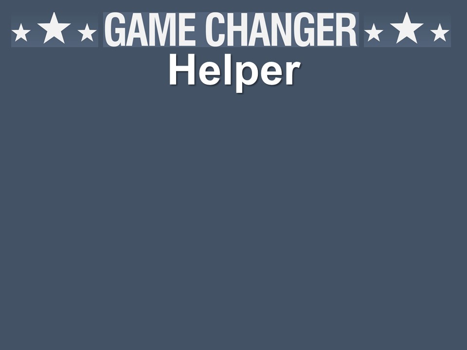 Game Changer: Helper