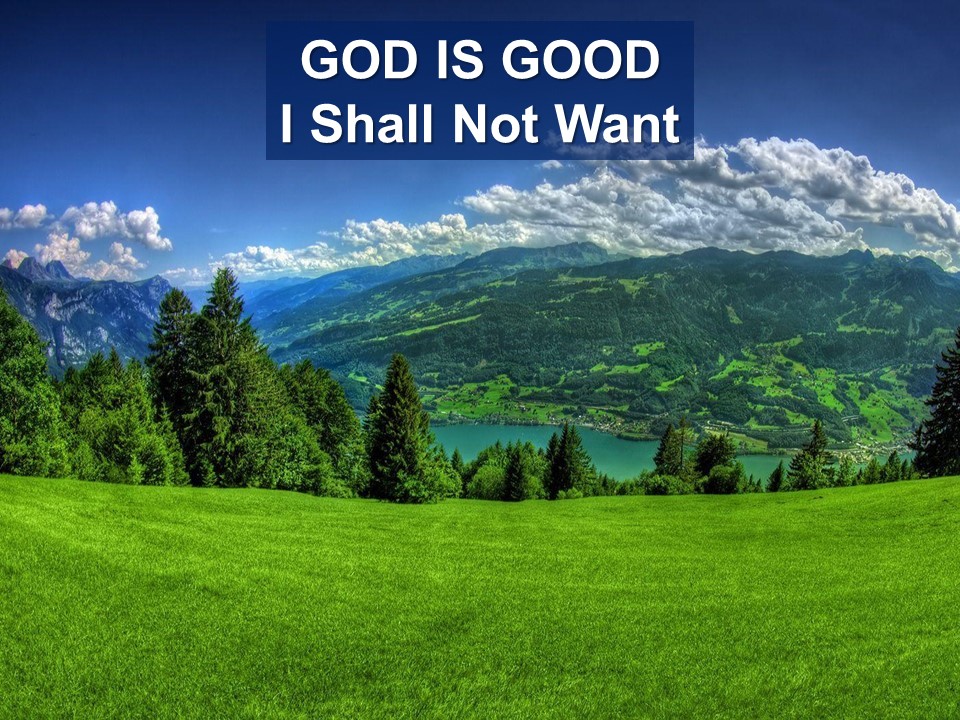 God is Good: I Shall Not Want