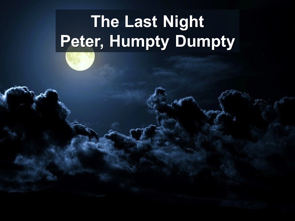 The Last Night: Peter, Humpty Dumpty