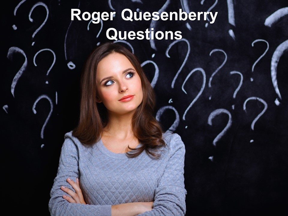 Roger Quesenberry: Questions