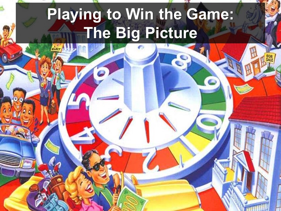 Playing to Win the Game: The Big Picture