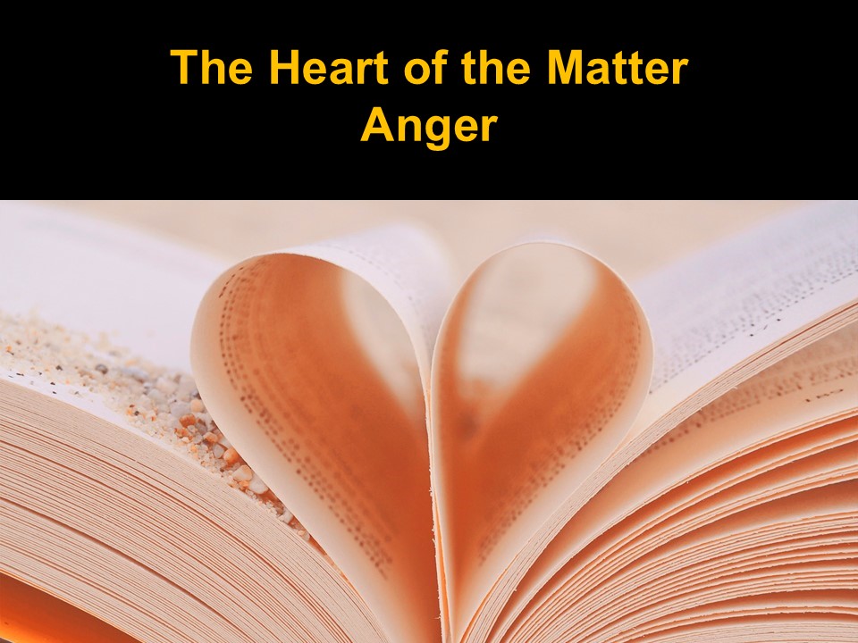 The Heart of the Matter: Anger