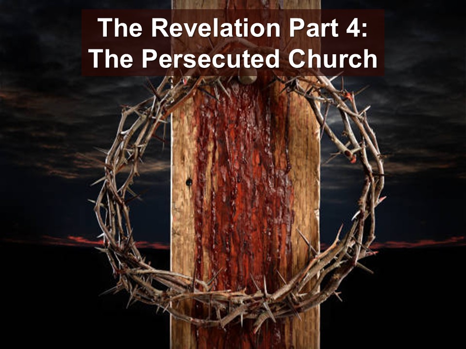 The Revelation Part 4: The Persecuted Church