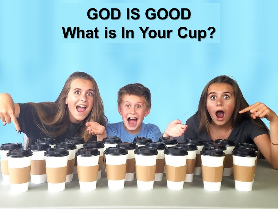 God is Good: What is in Your Cup